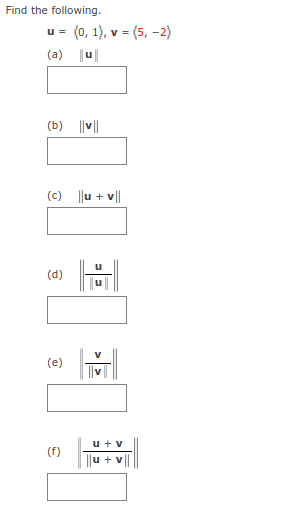 Find the following.
v = (5, -2)
u =
(a) |삐
(b) ||비
(c) |lu + v||
(d)
(e)
u + v
(f)
+ v
