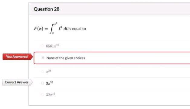 Question 28
F(x) = | " dt is equal to
6561z0
You Answered
None of the given choices
Correct Answer
O 3220
32z
