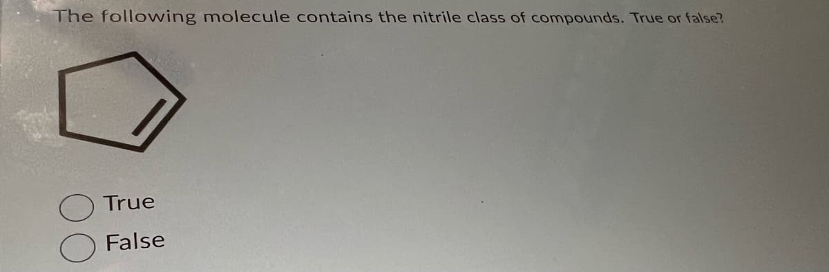 The following molecule contains the nitrile class of compounds. True or false?
True
False