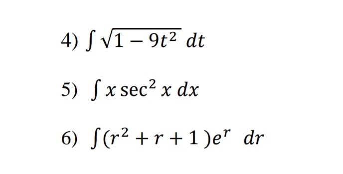 4) S V1 – 9t² dt
5) Sx sec² x dx
6) S(r² +r + 1 )e" dr
