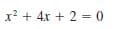 x? + 4x + 2 0
