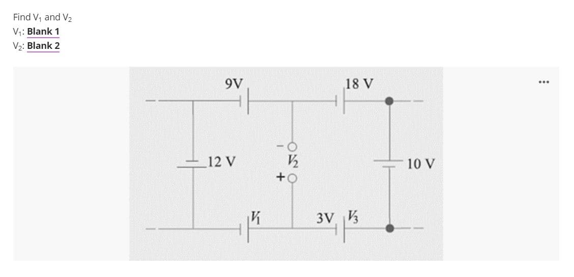 Find V, and V2
V;: Blank 1
V2: Blank 2
9V
18 V
- O
12 V
10 V
3V V3
