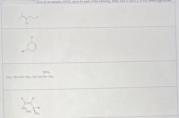 Br
CH₂-CH=CH-CH₂-CH=CH-CH-CH₂
CH₂
Give an acceptable IUPAC name for each of the following. Make sure to use 2 of H/S Where app
H
اور
CH₂
OCH
C-B
CH₂