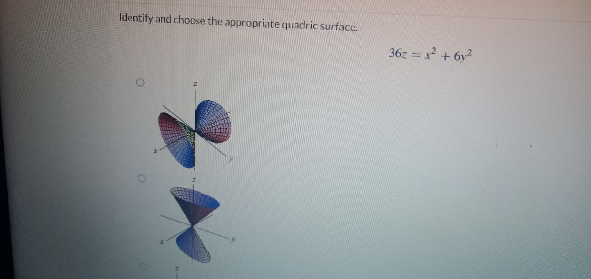 Identify and choose the appropriate quadric surface.
36z = x + 6v?
