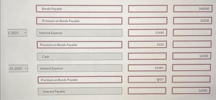 The Ivanhoe Company issued $340,000 of 10% bonds on January 1, 2025. The bonds are due January 1, 2030, with interest payable
each July 1 and January 1. The bonds were issued at 97.
Prepare the journal entries for (a) January 1, (b) July 1, and (c) December 31. Assume The Ivanhoe Company records straight-line
amortization semiannually. (If no entry is required, select "No Entry" for the account titles and enter O for the amounts. Credit account titles
are automatically indented when the amount is entered. Do not indent manually. List all debit entries before credit entries.)
Date
1.1, 2025
1.2025
31, 2025
Account Titles and Explanation
Cash
Bonds Payable
Premium on Bonds Payable
Interest Expense
Premium on Bonds Payable
Cash
Interest Expense
Debit
329800
15480
1020
15480
Credit
340000
10200
16500