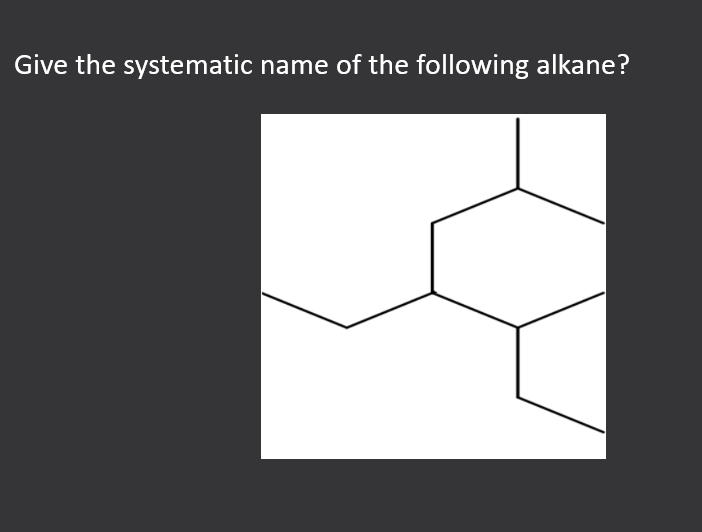 Give the systematic name of the following alkane?
