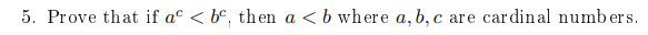 5. Prove that if ac < b°, then a <b where a, b, c are car din al numbers.
