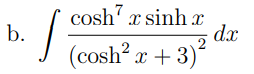 cosh' x sinh r
dx
b.
J (cosh? x + 3)´
