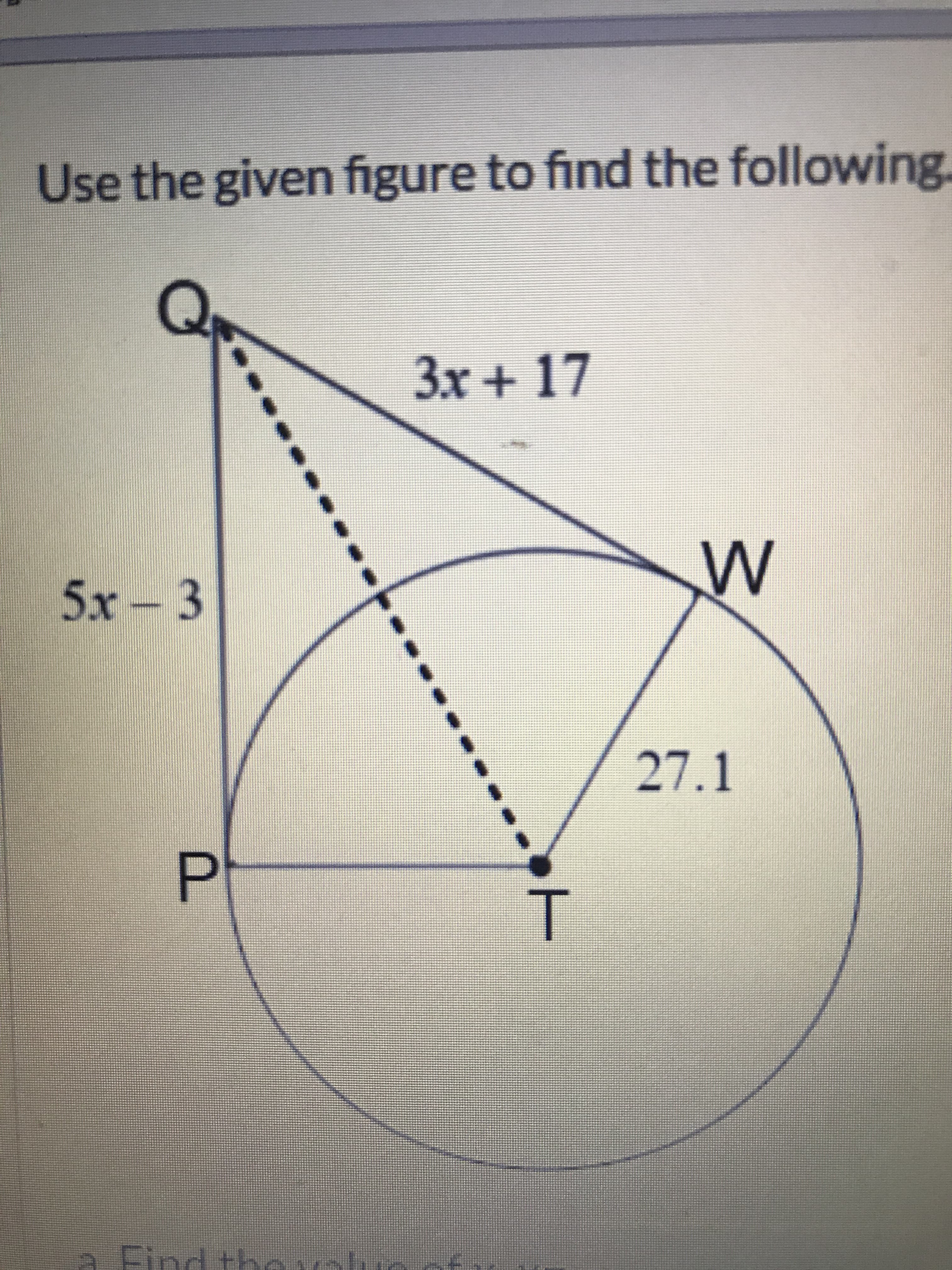 Use the given figure to find the following.
3x + 17
5x - 3
27.1
P.
T.
Find the
