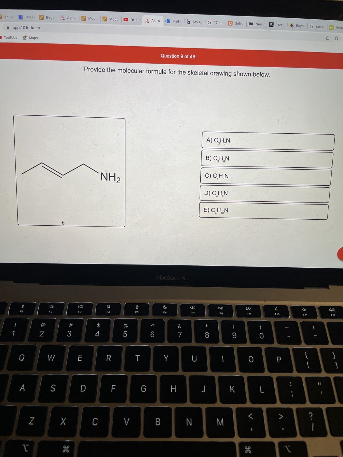 ### Provide the Molecular Formula for the Skeletal Drawing Shown Below

**Question 9 of 48**

In this question, you are asked to determine the molecular formula of a given skeletal structure. The skeletal structure represents a molecule, and you need to identify the total count of each type of atom present in the molecule.

#### Diagram Explanation:
The skeletal drawing depicts a straight carbon chain with an amine group (NH₂) attached at the end. A skeletal formula simplifies organic structures in which carbon atoms are implied at the intersections of lines (vertices) and at the endpoints of lines. Hydrogen atoms attached to carbons are also implied and not explicitly shown.

The structure can be broken down as follows:
- A three-carbon chain (C-C-C)
- Each carbon has sufficient hydrogen atoms to complete a total of four bonds.
- An amino group (NH₂) is attached to the last carbon.

#### Calculation of Formula:
1. **Carbons (C):** 3 carbons are represented in the chain.
2. **Hydrogens (H):** 
    - The first carbon will have 3 hydrogen atoms (CH₃).
    - The second carbon will have 2 hydrogen atoms (CH₂).
    - The third carbon, being attached to NH₂, will have 2 hydrogen atoms associated.
    - The amine group (NH₂) adds 2 additional hydrogen atoms (total of 7 H atoms).
3. **Nitrogen (N):** 1 nitrogen atom is present.

Summing these, the molecular formula can be deduced as \( \text{C}_3\text{H}_9\text{N} \).

#### Answer Choices:
A) \( \text{C}_3\text{H}_7\text{N} \)  
B) \( \text{C}_3\text{H}_8\text{N} \)  
C) \( \text{C}_3\text{H}_9\text{N} \)  
D) \( \text{C}_2\text{H}_7\text{N} \)  
E) \( \text{C}_4\text{H}_10\text{N} \)

The correct answer is:
**C) \( \text{C}_3\text{H}_9\text{N} \)**