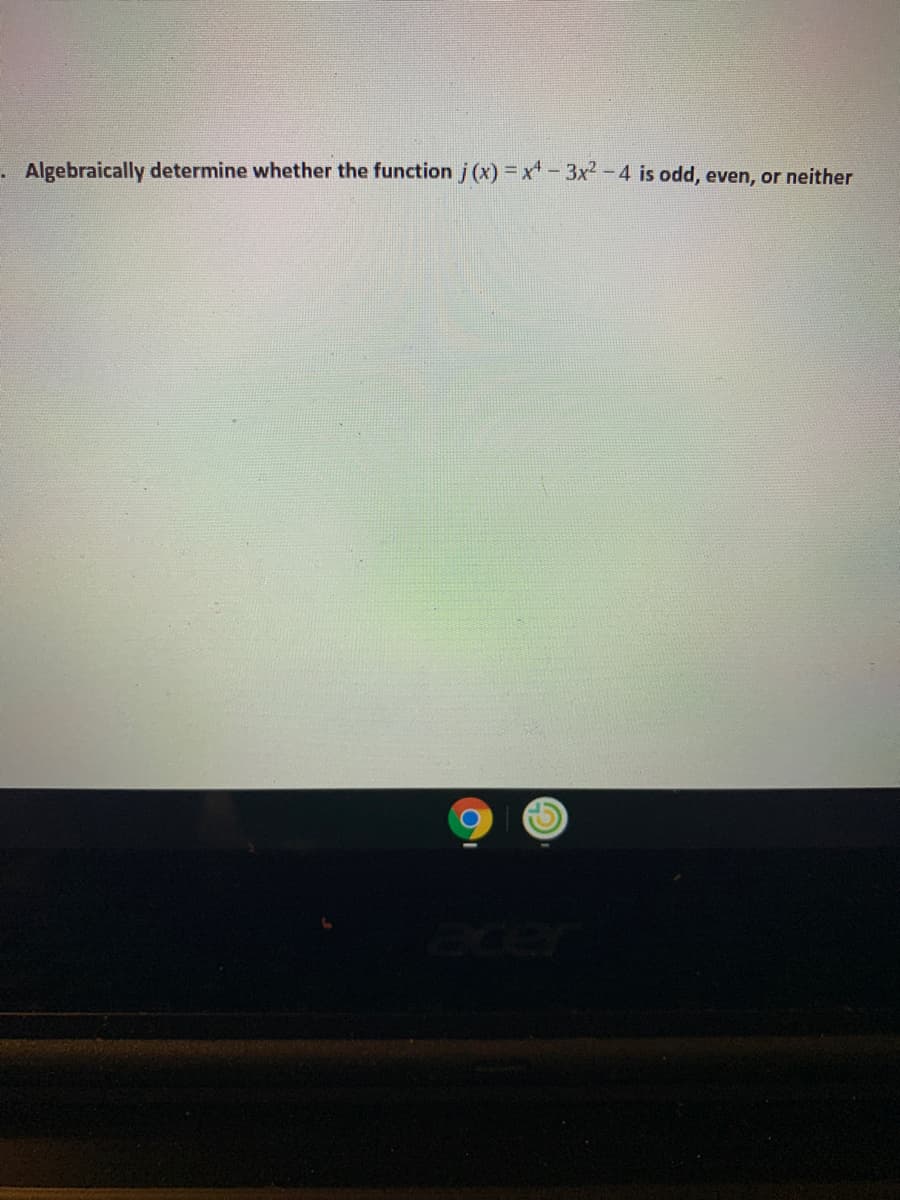 . Algebraically determine whether the function j (x) x- 3x2-4 is odd, even, or neither
