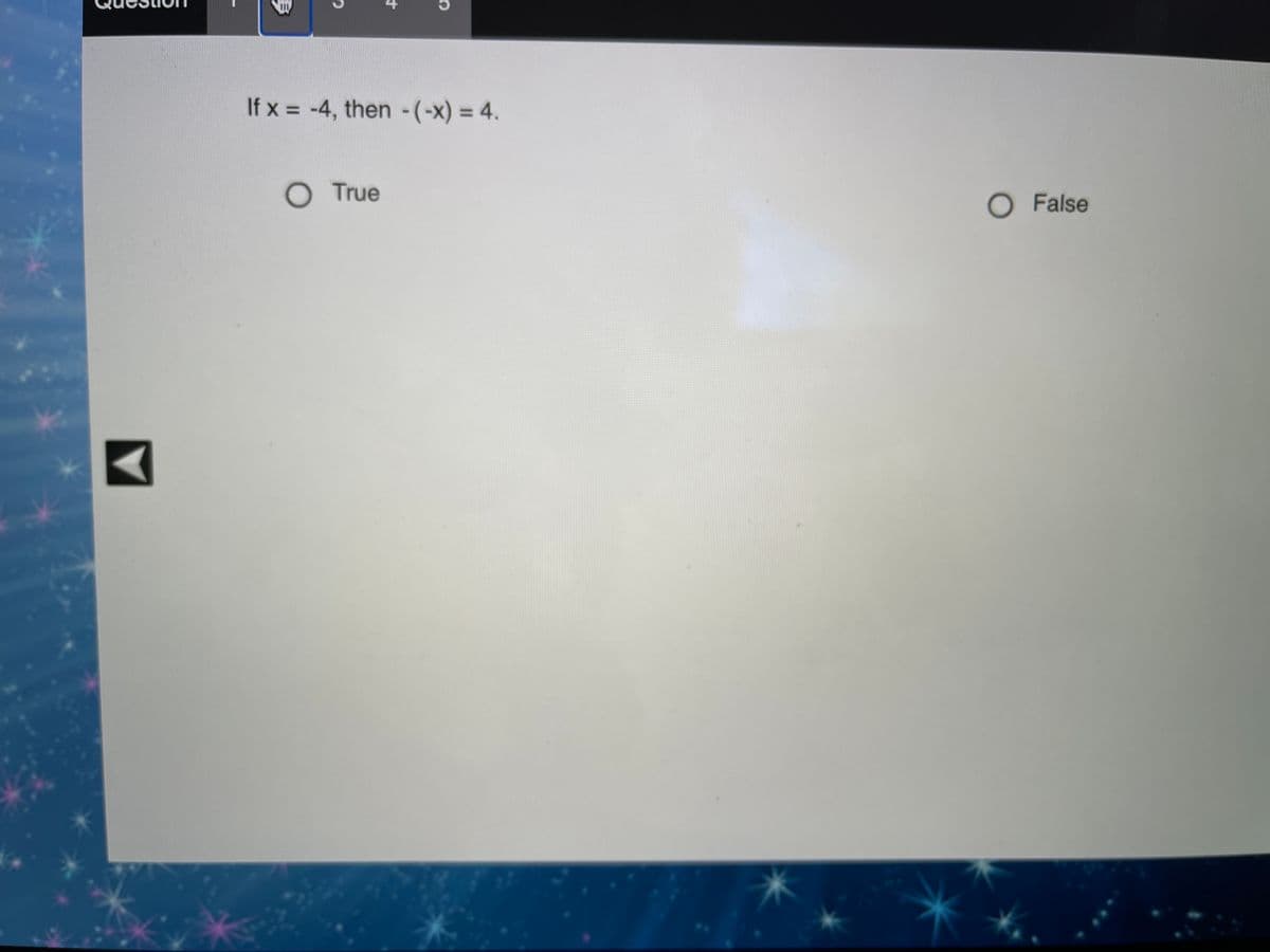 If x = -4, then -(-x) = 4.
%3D
O True
O False
寸
