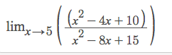 2
- 4x + 10
2
- 8x + 15
limx→5
