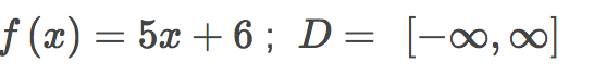 f (x) = 5x + 6 ; D= [-∞,∞]
|3D
