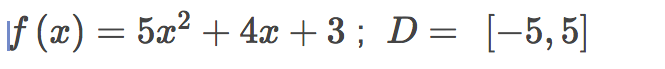 If (x) = 5x² + 4x + 3 ; D= [-5, 5]
