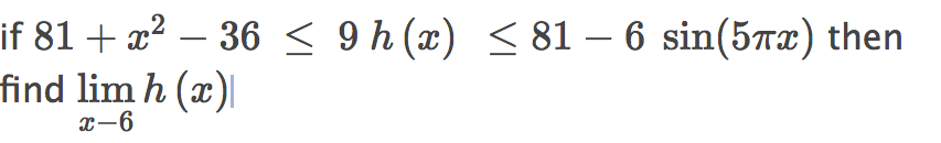 if 81 + æ² – 36 < 9 h (x) < 81 – 6 sin(5ræ) then
find lim h (x)|
-
-
x-6
