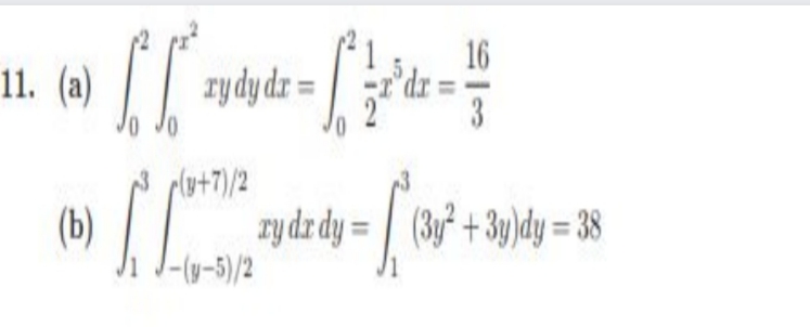 16
dr
3
11. (a)
zydydz =
plut7)/2
(b)
zydz dy = | (3y +3y)dy = 38
I-(y-5)/2
