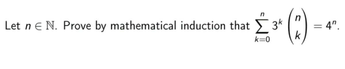 Let n e N. Prove by mathematical induction that 3*
k
4".
k=0
