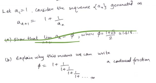 Let a,>l,cauyiden the sequeuce fany generateð os
anti'
an
where Ø= Itus a l.b18...
fa) shar that Lim an
2
write
(b) Explain why this meeus we can
a continud freuction
It .
...
