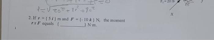 P=V+18+90²
2.Ifr= {Si}mand F = (-10k) N, the moment
rx F equals {
_N.m.
P₁-