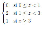 0 si 0<2 < 1
2 si 1< 2 < 3
1 si z 2 3
