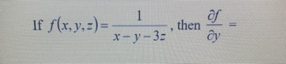 of
then
x-y-3=
1.
If /(x.y. -) =
