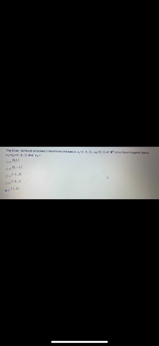 The Gran-Schmidt processtransforns the basis u,-(-3, 1), uz-(7, 1) of R into the orthogonal basis
V-u-(-3, 1) and vz-
OA (3,1)
OB (3, -1)
oc-1,3)
Oo (-3, 1)
E (1, 3)
