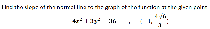 Find the slope of the normal line to the graph of the function at the given point.
4V6
(-1,-
-)
3
4x2 + 3у? 3D 36
