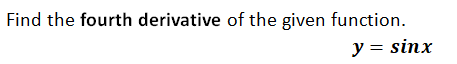 Find the fourth derivative of the given function.
y = sinx
