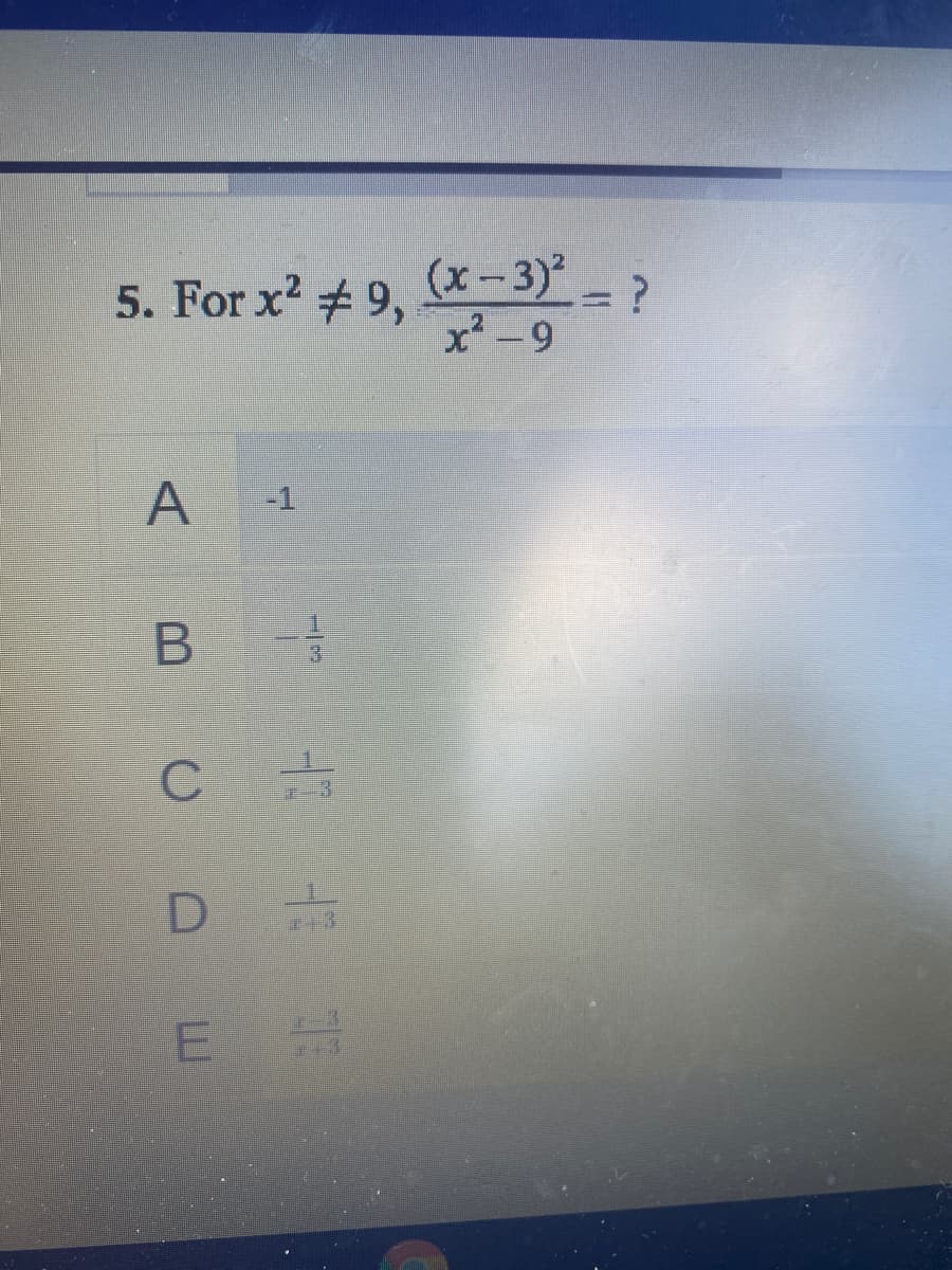 (x-3)- ?
x²-9
5. For x2 9,
A -1
3.
C
D
