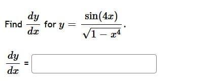 sin(4x)
dy
dx
Find
for y =
V1 - x4
dy
dx
