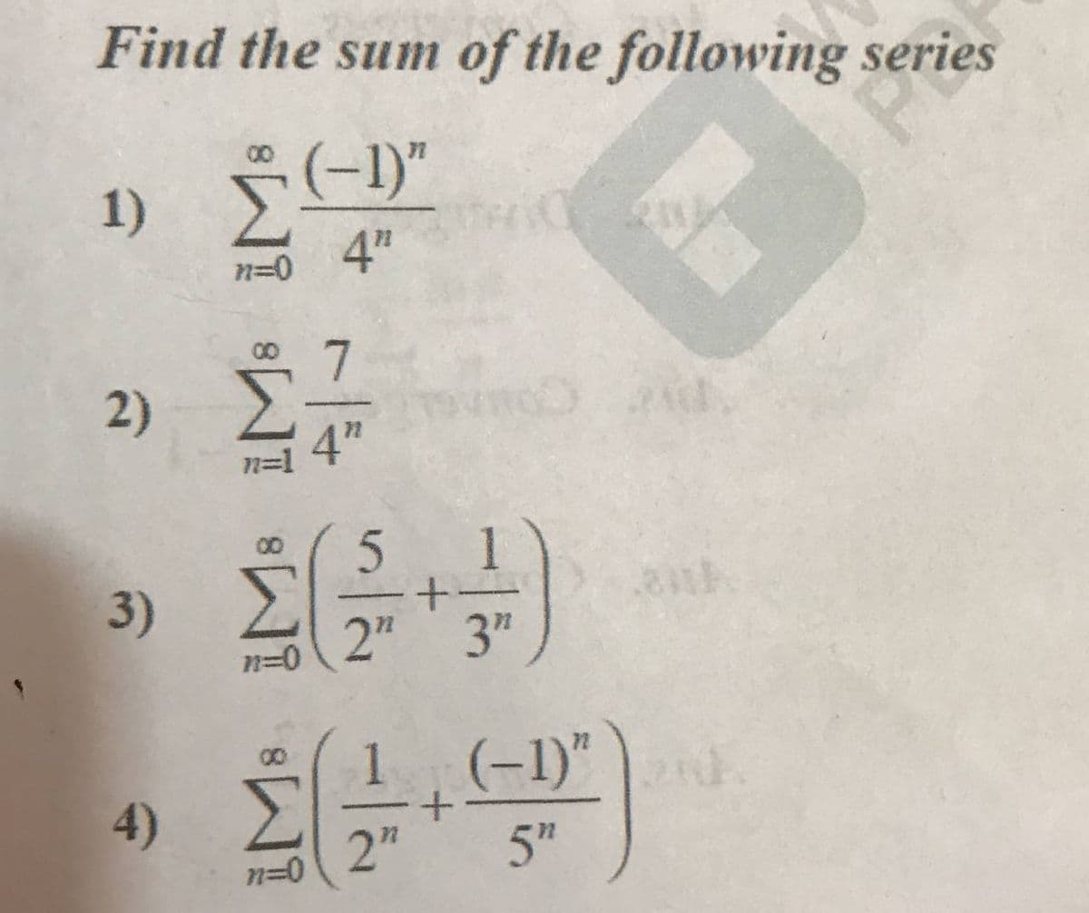 Find the sum of the following series
*(-1)"
1)
n=04"
-n .
4"
2)
n=1
3)
2" 3"
n=0
1(-1)"
4)
2"
5"
