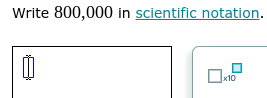 Write 800,000 in scientific notation.
x10
