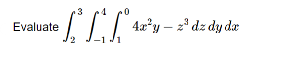 3
Evaluate
4a?y – 2° dz dy dæ
-1 J1
