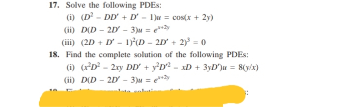 17. Solve the following PDES:
(i) (D² - DD' + D' – 1)u = cos(x + 2y)
(ii) D(D – 2D' – 3)u = e**2y
(iii) (2D + D' – 1)°(D – 2D' + 2)³ = 0
18. Find the complete solution of the following PDES:
(i) (x²D² - 2xy DD' + y°D² - xD + 3yD')u = 8(y/x)
(ii) D(D – 2D' – 3)u = e**2y
%3D
%3D
Late solu
