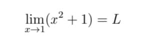 lim (x² + 1) = L
x→1
