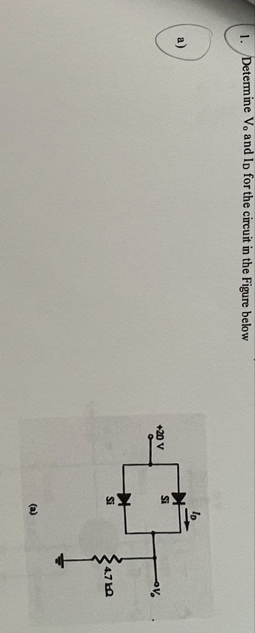 1. Determine Vo and Ip for the circuit in the Figure below
Si
+20 V
V
Si
4.7 Q
www
@