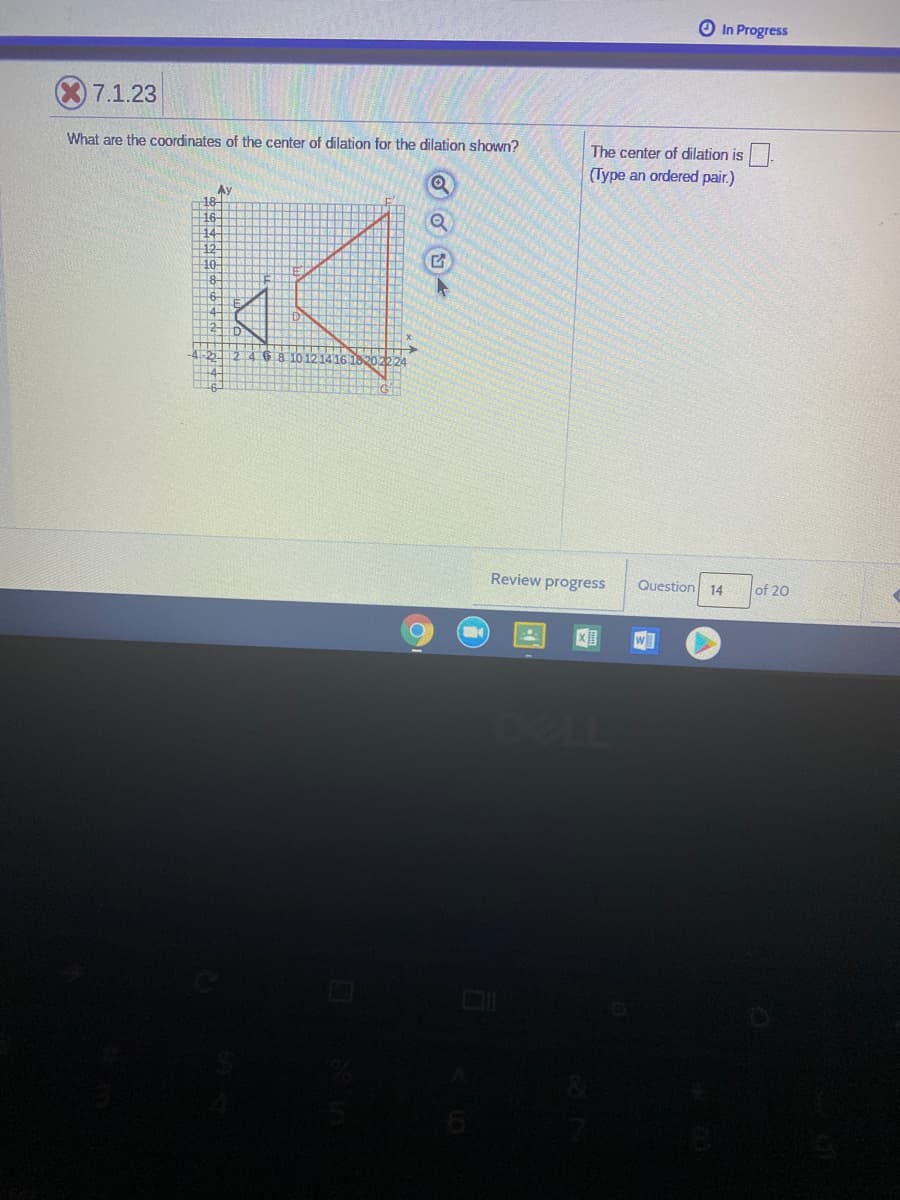 O In Progress
7.1.23
The center of dilation is.
(Type an ordered pair.)
What are the coordinates of the center of dilation for the dilation shown?
Ay
68 10 1214 6
Review progress
Question 14
of 20
DOLL
中 上号日
