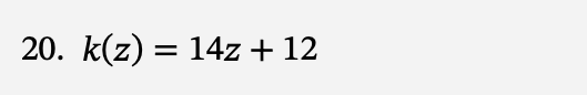 20. k(z) = 14z + 12