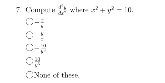 7. Compute where x² + y² = 10.
0-2
Y
0-4
X
O-100
d²y
dx²
0
10
y³
ONone of these.