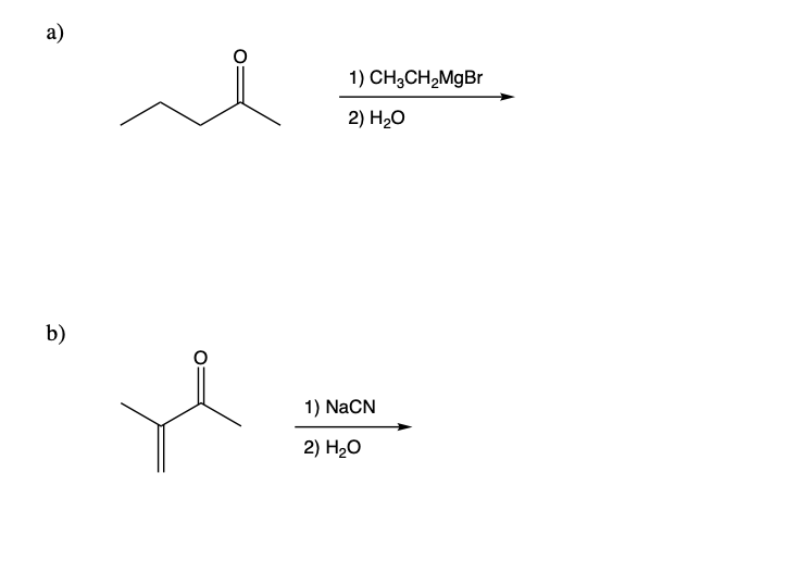 а)
1) CH3CH,MgBr
2) H20
b)
1) NaCN
2) H20
