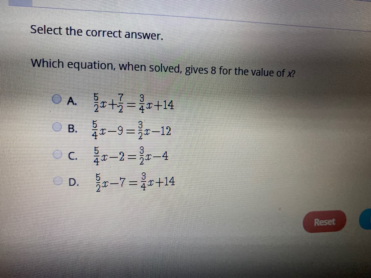 Which equation, when solved, gives 8 for the value of x?
O A.
十=+14
8. -9=r-12
5
4 -2=
3
D. -7=+14
