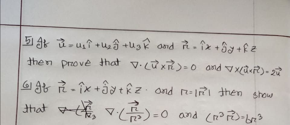 %3D
%3D
then przove that v.cữxF)=0 and vxđ«R)- 2ữ
61 AB Ř -Îx +tkz. ond 2=171 then show
Hat , V)-0 and (r? >-bri3
