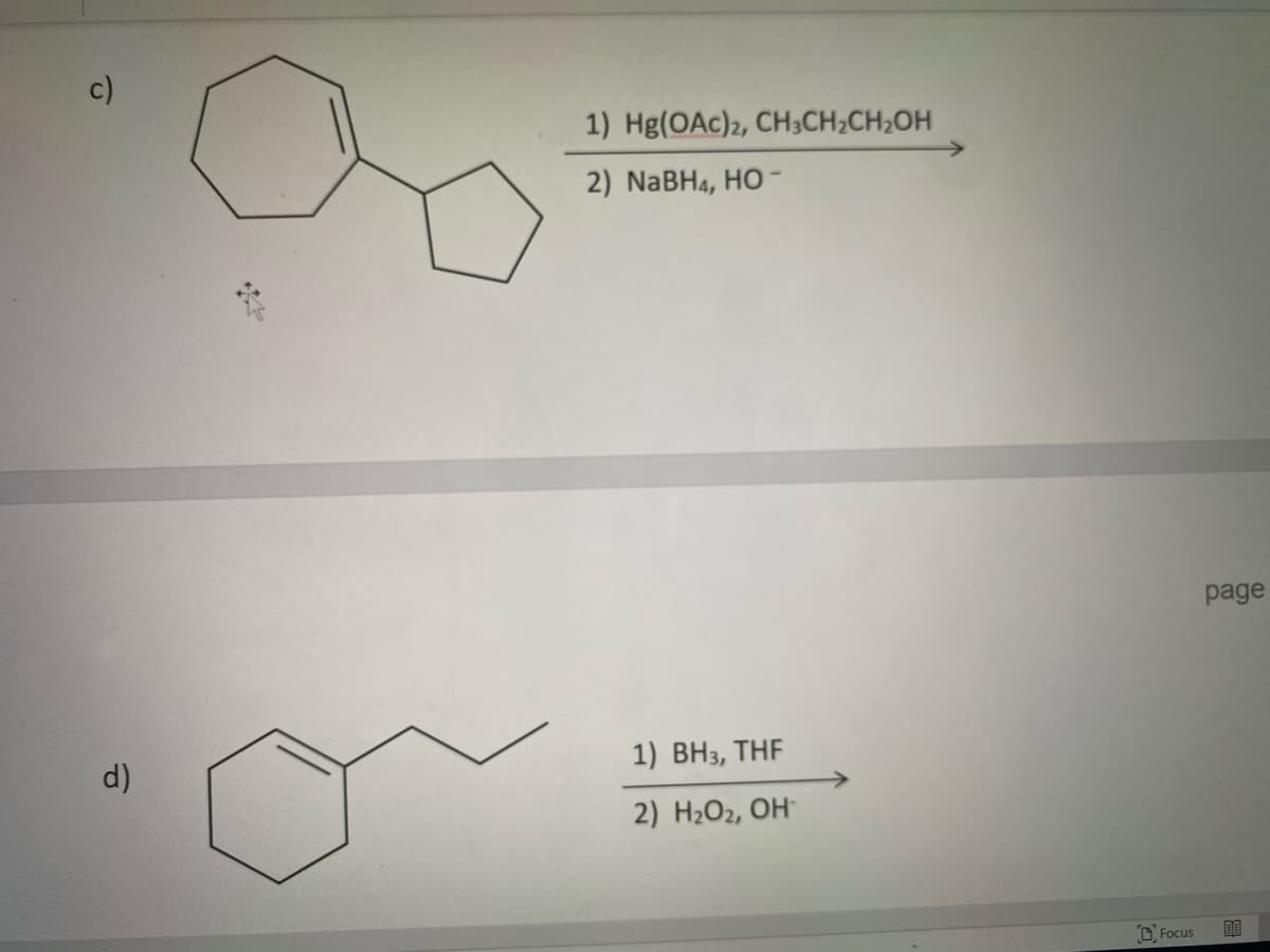 c)
1) Hg(OAc)2, CH3CH;CH2OH
2) NaBH4, HO-
page
d)
1) BH3, THF
2) H2O2, OH
O Focus
