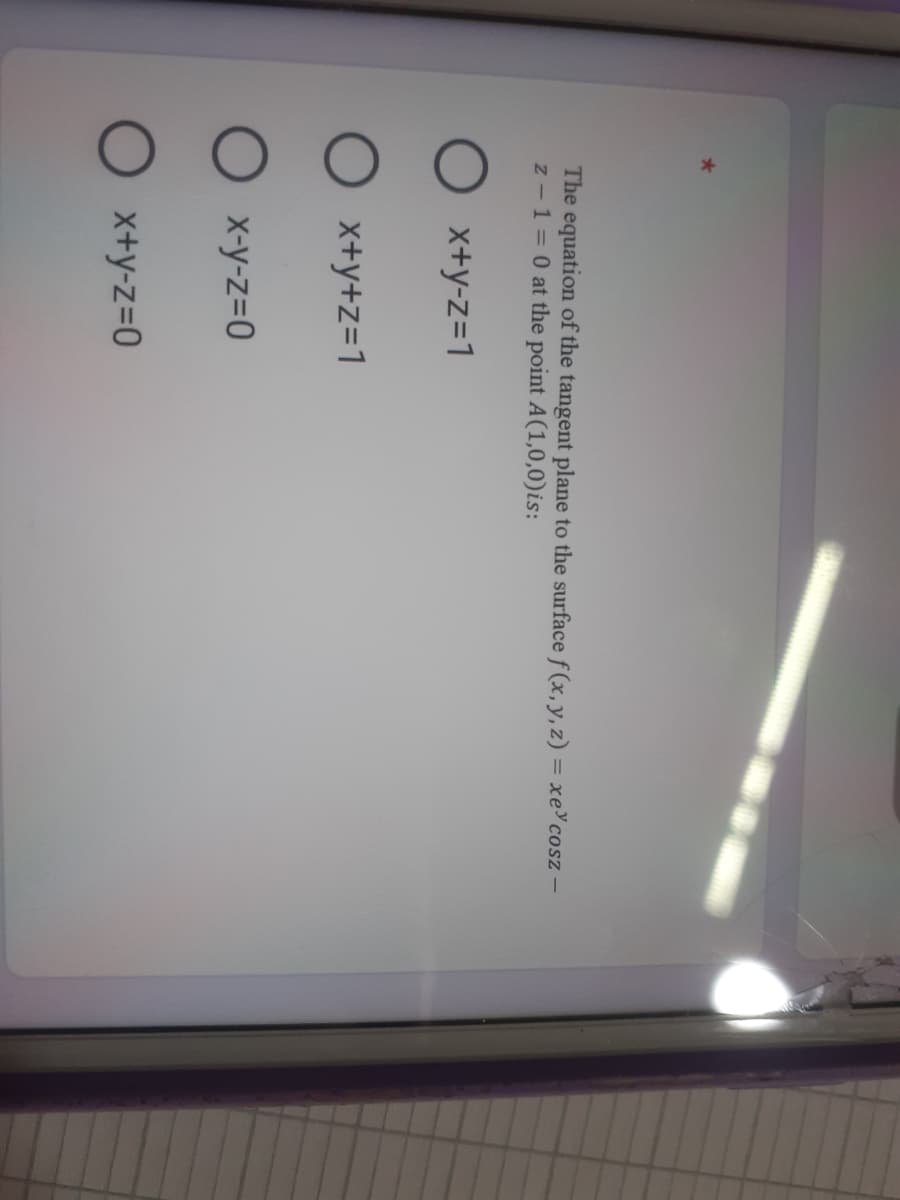 The equation of the tangent plane to the surface f (x,y, z) = xecosz –
z -1= 0 at the point A(1,0,0)is:
%3D
x+y-z=1
X+y+z=1
X-y-z=0
x+y-z=D0
