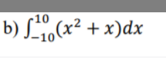 -10
b) L(x2 + x)dx
10
