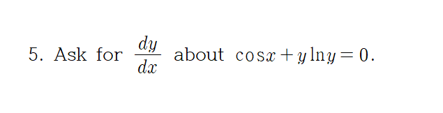 dy
about cosx+ylny= 0.
dx
Ask for
