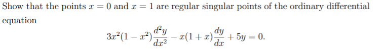 Show that the points r = 0 and a =1 are regular singular points of the ordinary differential
equation
322(1 – 22)dy
dx²
– x(1+x).
dy
dr
+ 5у — 0.
