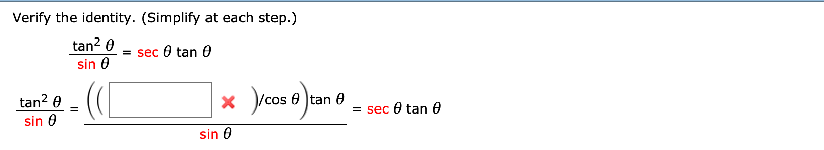 Verify the identity. (Simplify at each step.)
tan2 θ
sin θ
sec θ tan θ
)/cos θ )tan θ-sec θ tan θ
tan2 θ-
sin θ
sin
6
