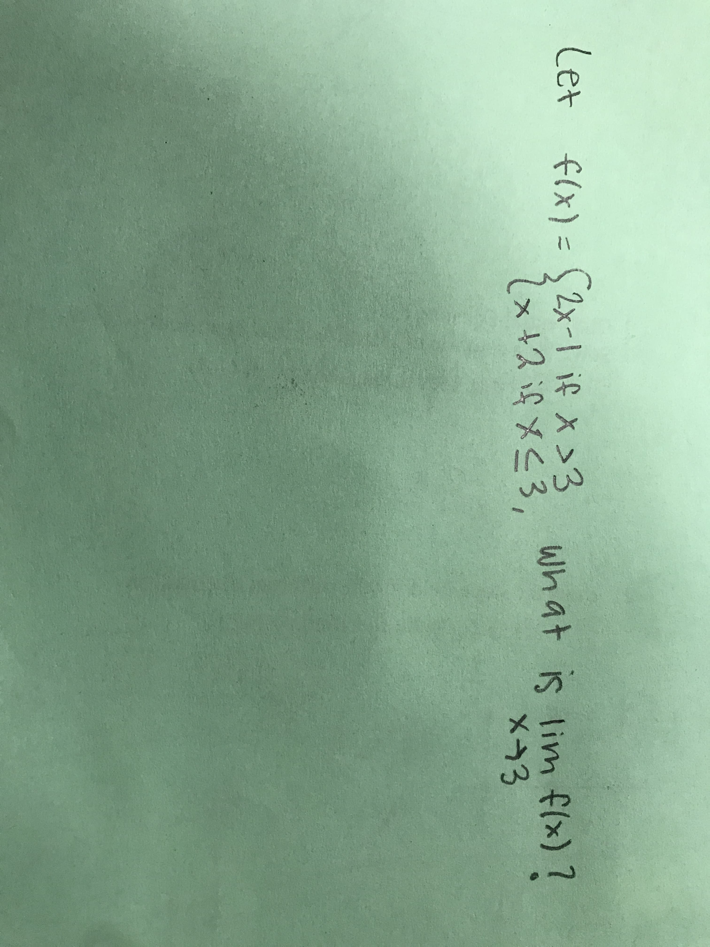 Let flx)= S2x-1 if x>3 what is lim f(x) ?
2x+2ifX<3,
what is lim flx)?
メ-3
とラメふとす
